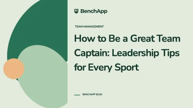 How to Be a Great Team Captain: Leadership Tips for Every Sport